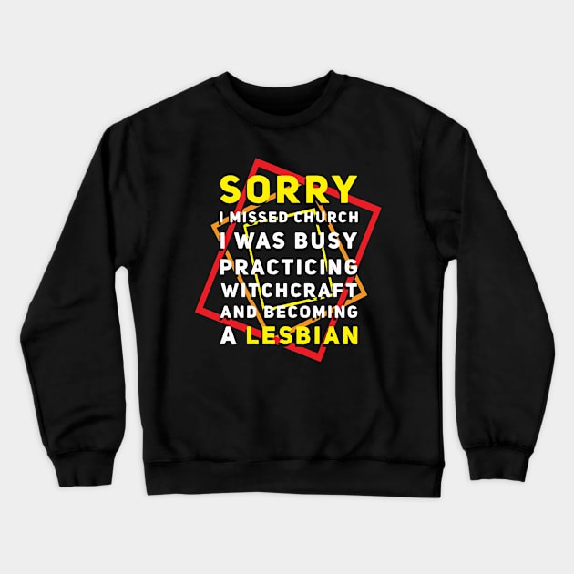 Sorry I Missed Church I Was Busy Practicing Witchcraft & Becoming A Lesbian Crewneck Sweatshirt by Littlelimehead